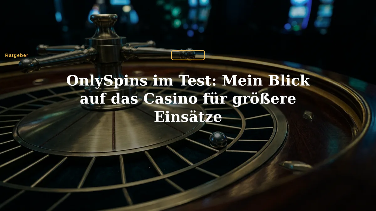 OnlySpins im Test: Mein Blick auf das Casino für größere Einsätze