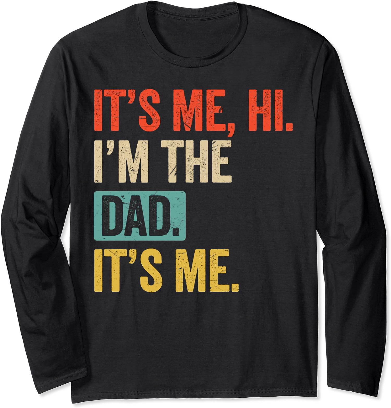 Father&rsquo;s Day Funny Its Me Hi I&rsquo;m The Dad Its Me Long Sleeve Tshirt