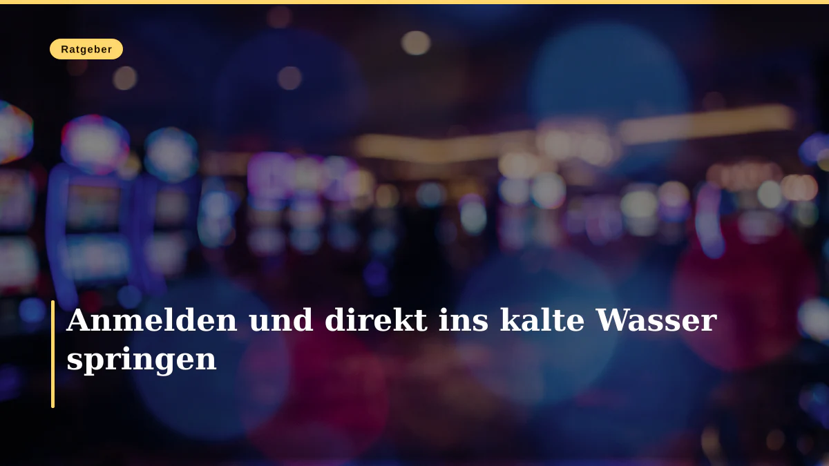 Anmelden und direkt ins kalte Wasser springen
