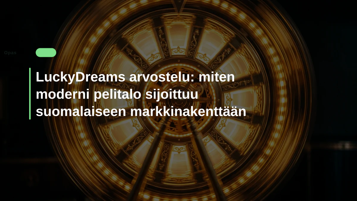 LuckyDreams arvostelu: miten moderni pelitalo sijoittuu suomalaiseen markkinakenttään