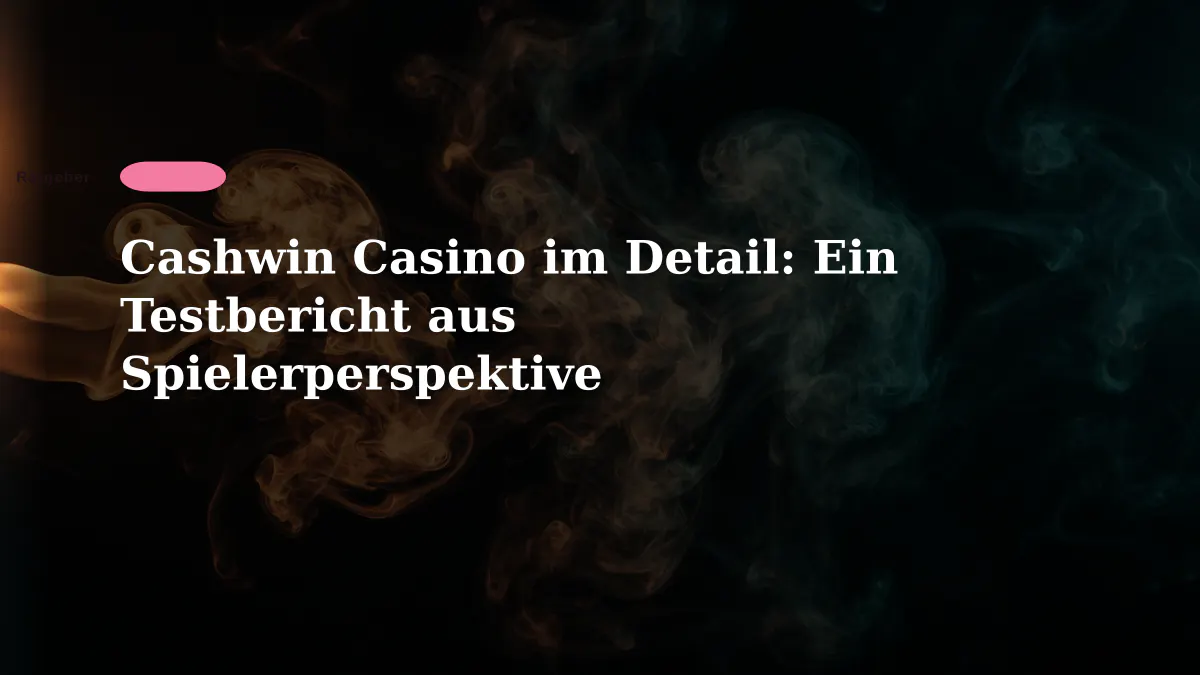 Cashwin Casino im Detail: Ein Testbericht aus Spielerperspektive