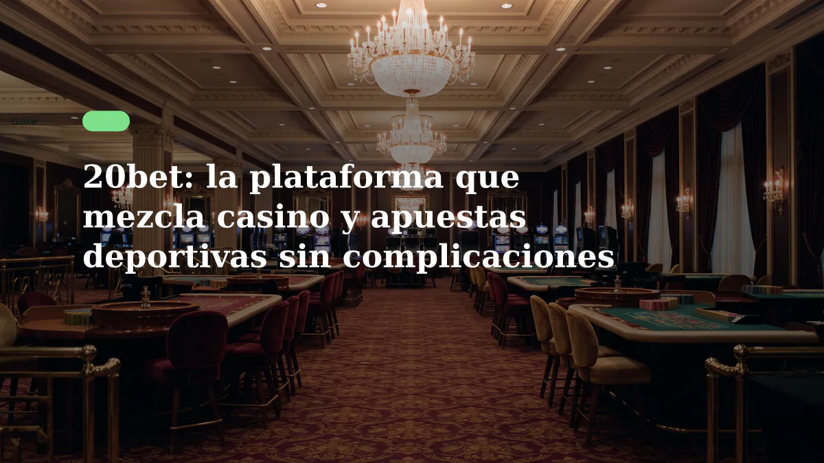 20bet: la plataforma que mezcla casino y apuestas deportivas sin complicaciones