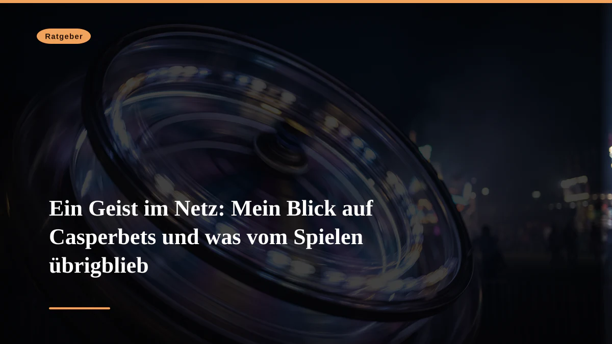 Ein Geist im Netz: Mein Blick auf Casperbets und was vom Spielen übrigblieb