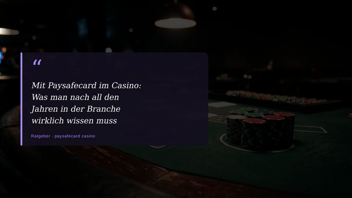 Mit Paysafecard im Casino: Was man nach all den Jahren in der Branche wirklich wissen muss