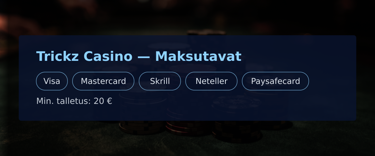 Trickz Casino — Maksutavat: Visa, Mastercard, Skrill, Neteller, Paysafecard Trickz Casino — Maksutavat: Visa, Mastercard, Skrill, Neteller, Paysafecard