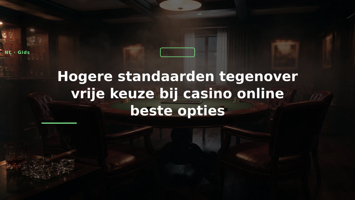 Hogere standaarden tegenover vrije keuze bij casino online beste opties