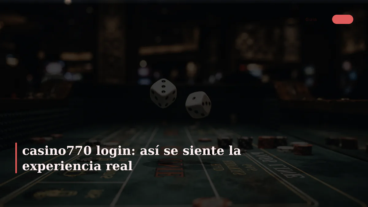 casino770 login: así se siente la experiencia real