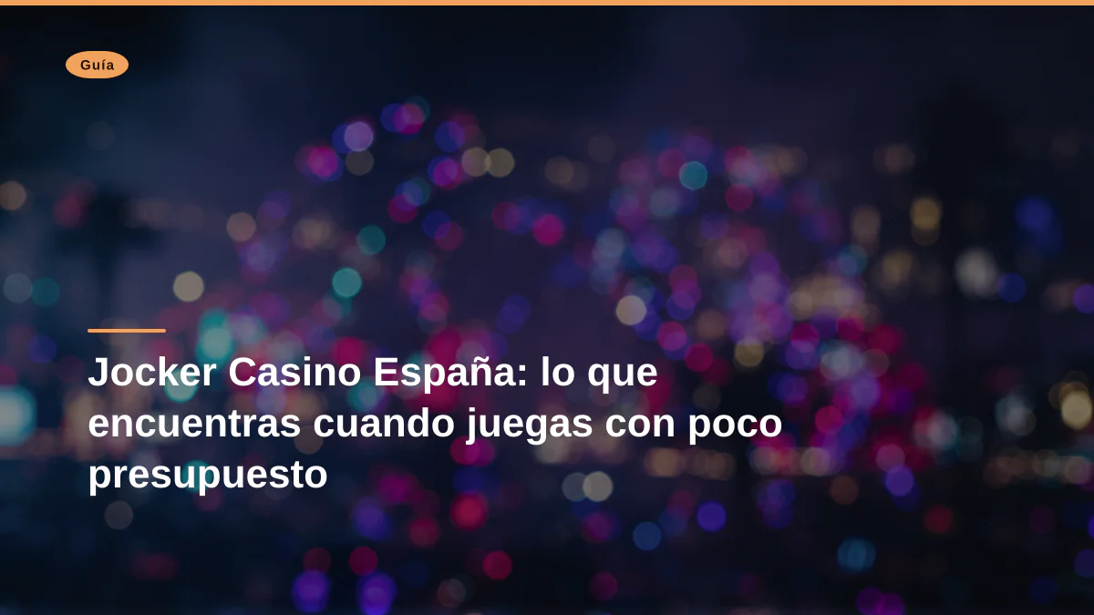 Jocker Casino España: lo que encuentras cuando juegas con poco presupuesto