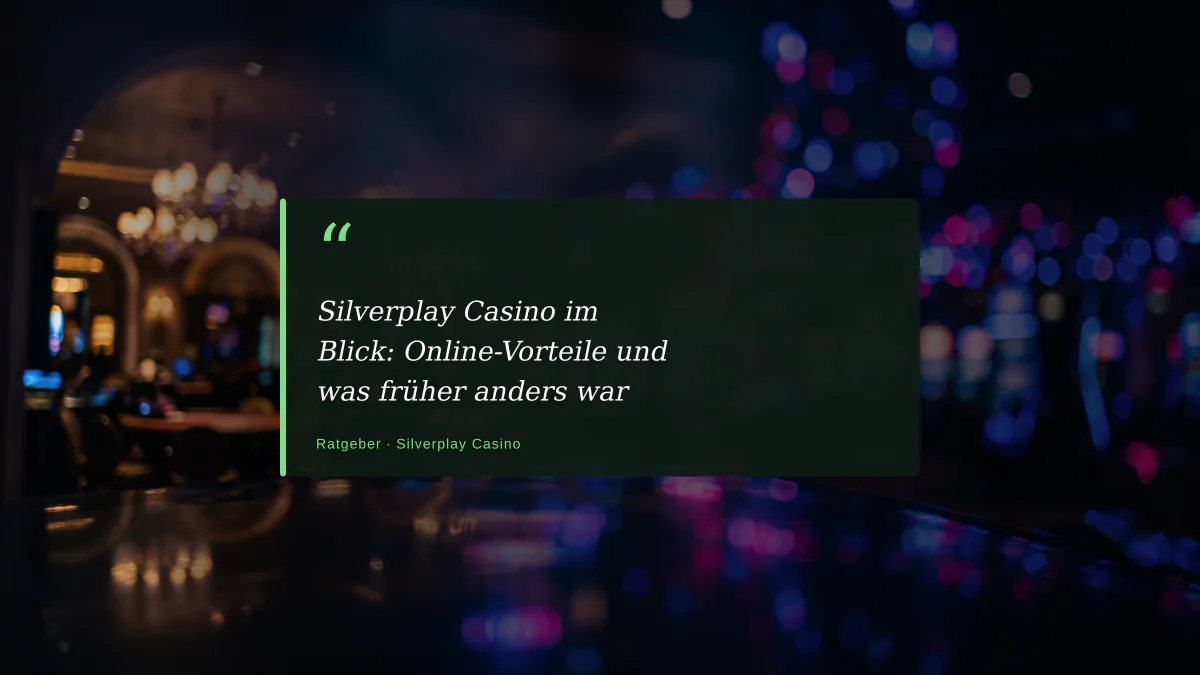 Silverplay Casino im Blick: Online-Vorteile und was früher anders war