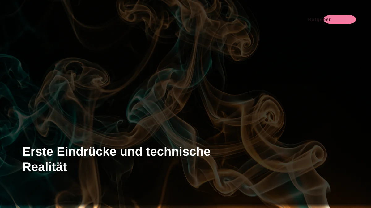 Erste Eindrücke und technische Realität