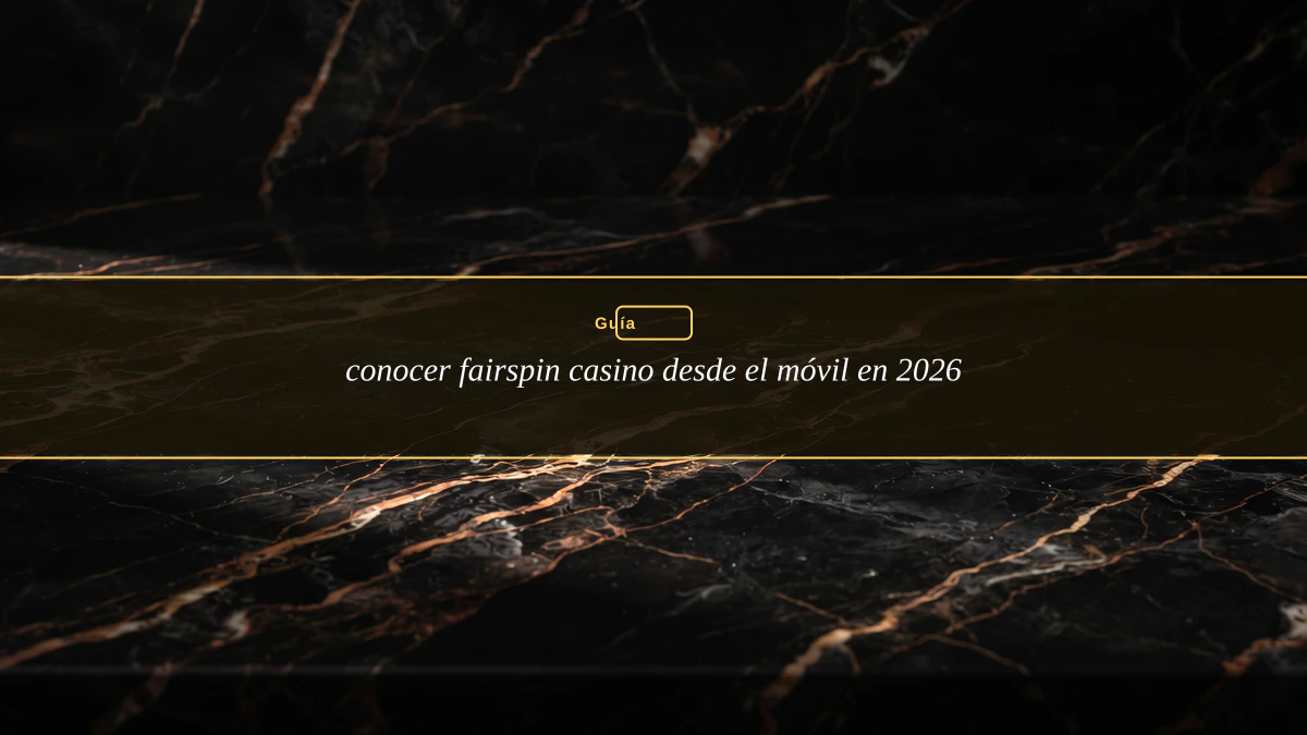 conocer fairspin casino desde el móvil en 2026