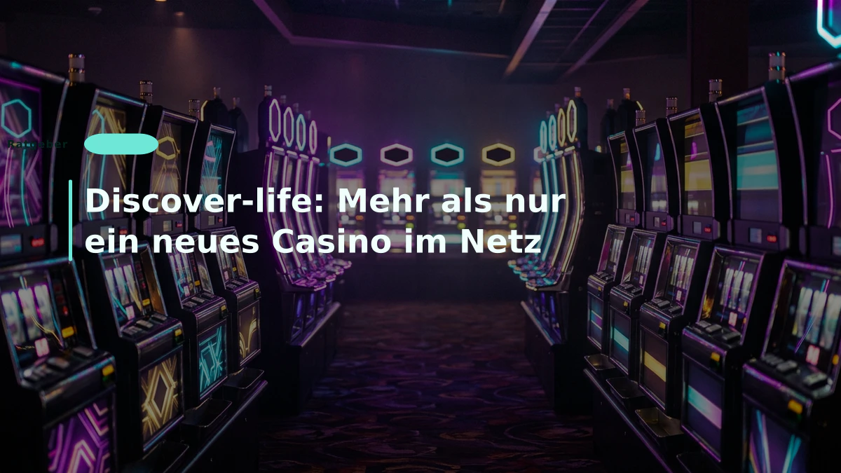 Discover-life: Mehr als nur ein neues Casino im Netz