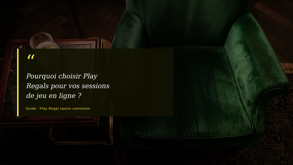 Pourquoi choisir Play Regals pour vos sessions de jeu en ligne ?
