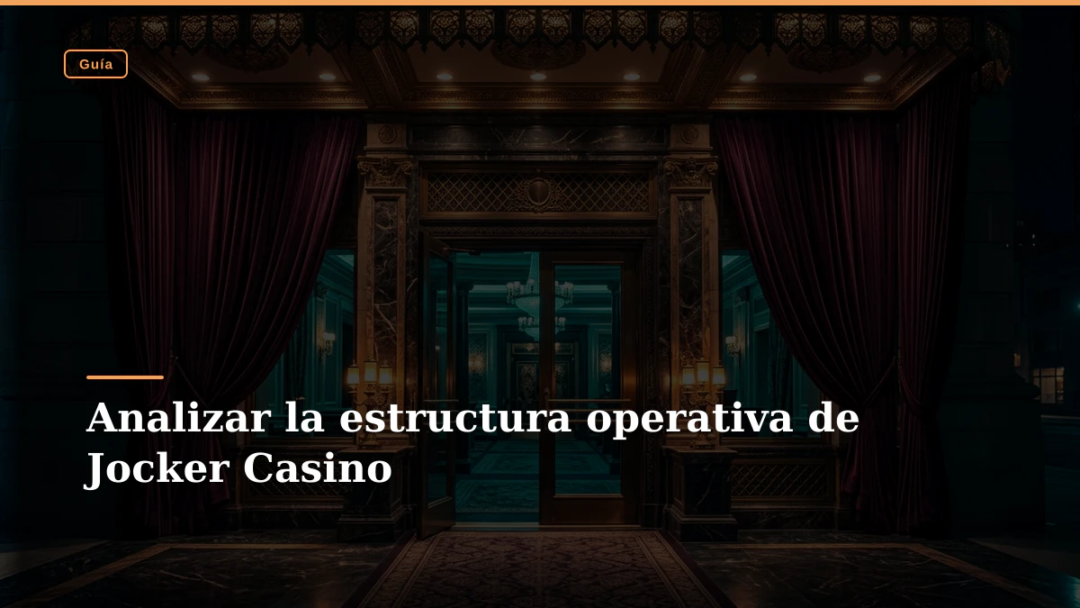 Analizar la estructura operativa de Jocker Casino