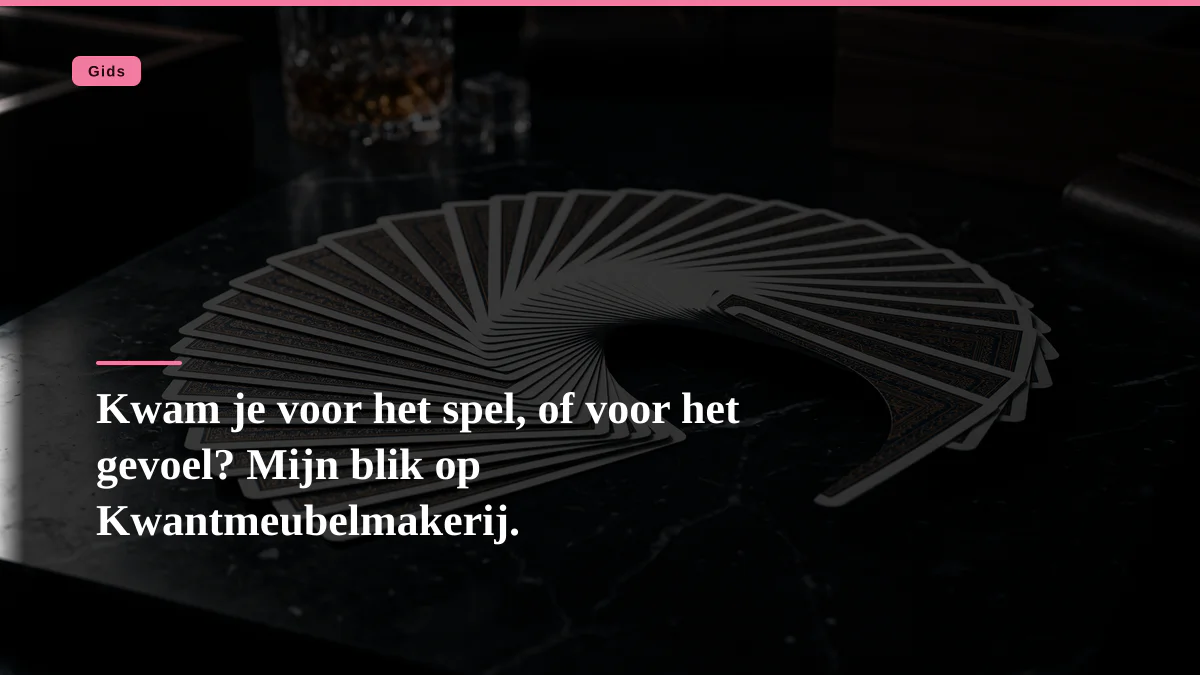 Kwam je voor het spel, of voor het gevoel? Mijn blik op Kwantmeubelmakerij.