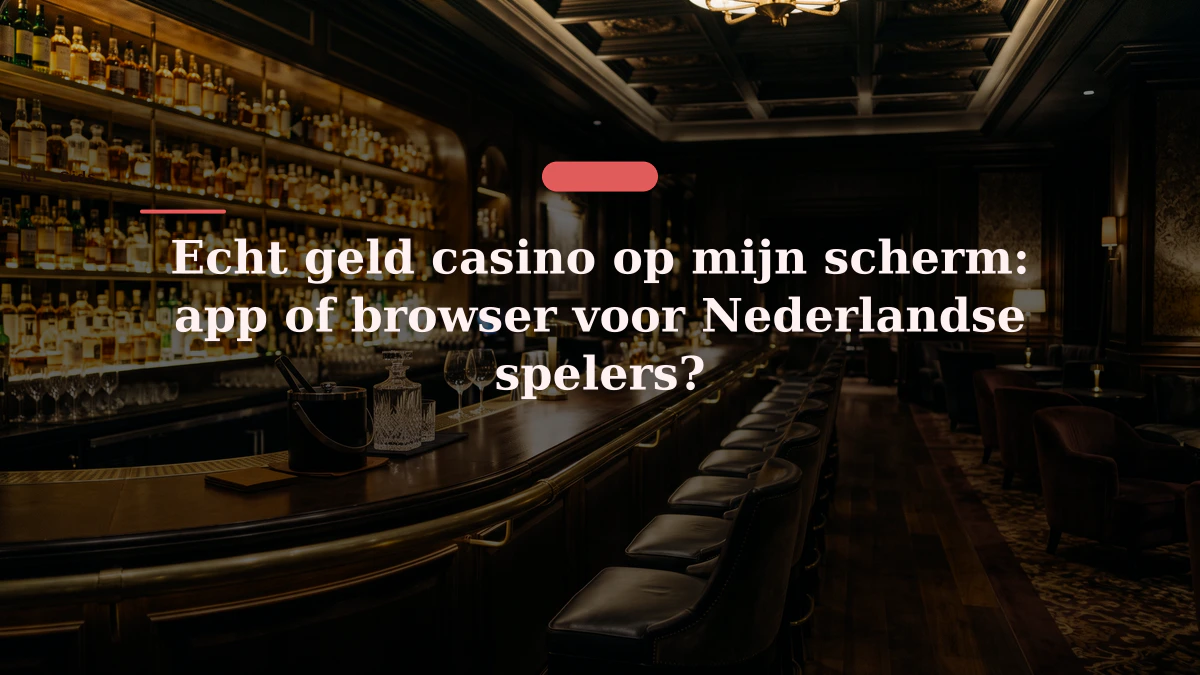Echt geld casino op mijn scherm: app of browser voor Nederlandse spelers?