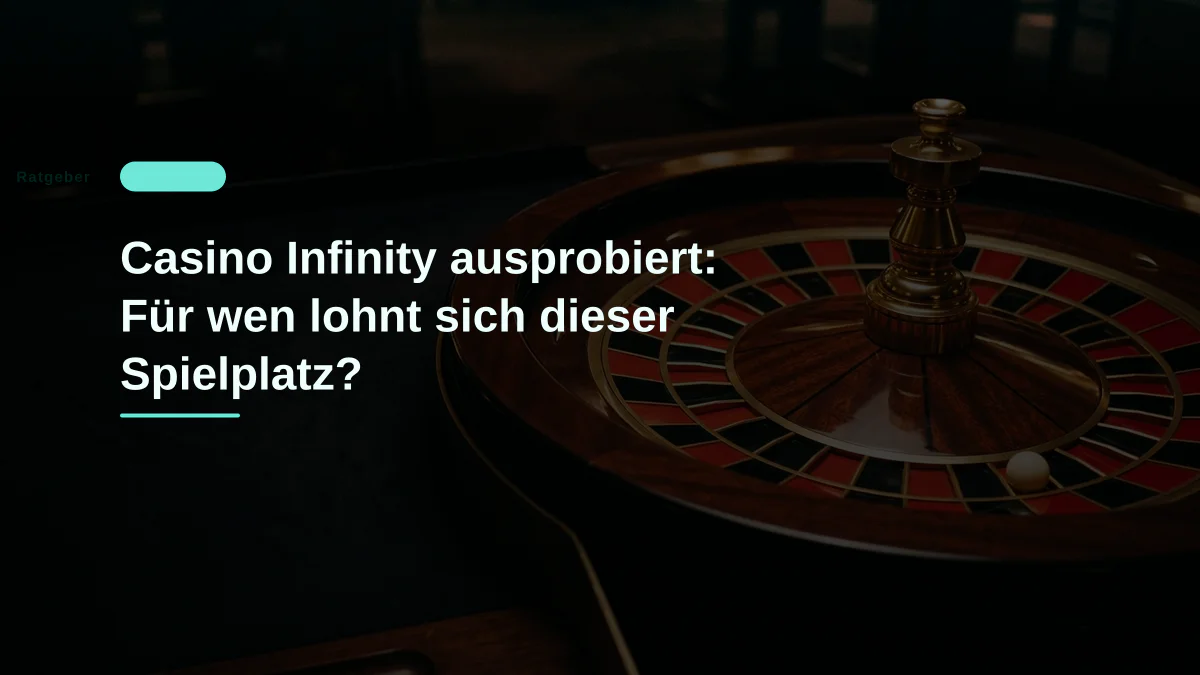 Casino Infinity ausprobiert: Für wen lohnt sich dieser Spielplatz?