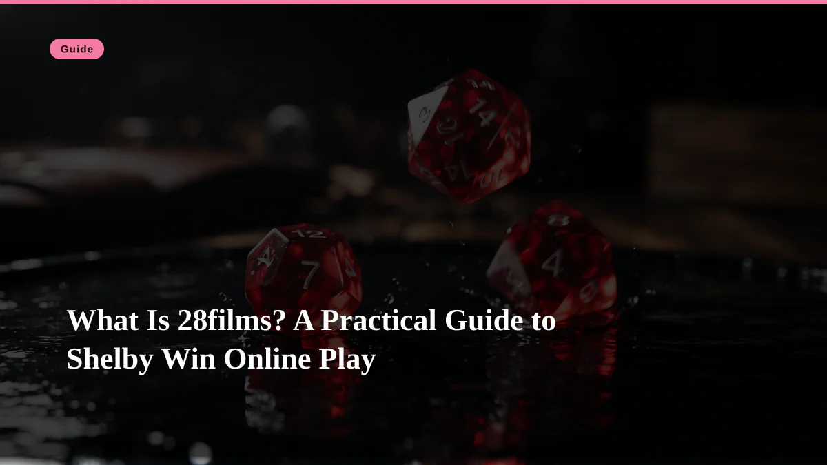 What Is 28films? A Practical Guide to Shelby Win Online Play