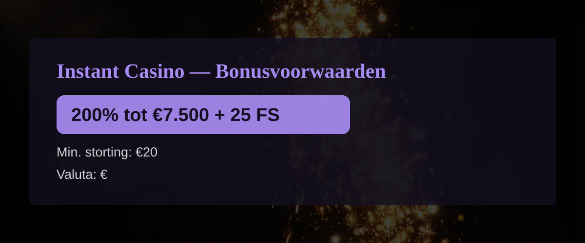Instant Casino — Bonusvoorwaarden: 200% tot €7.500 + 25 FS