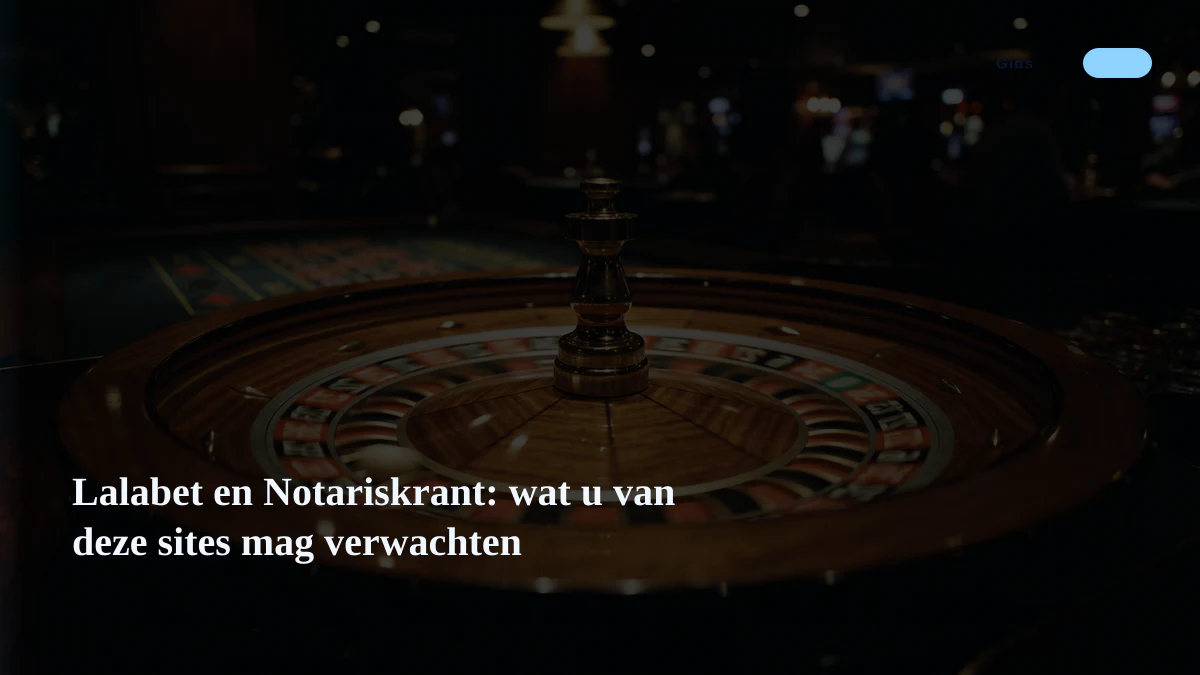 Lalabet en Notariskrant: wat u van deze sites mag verwachten