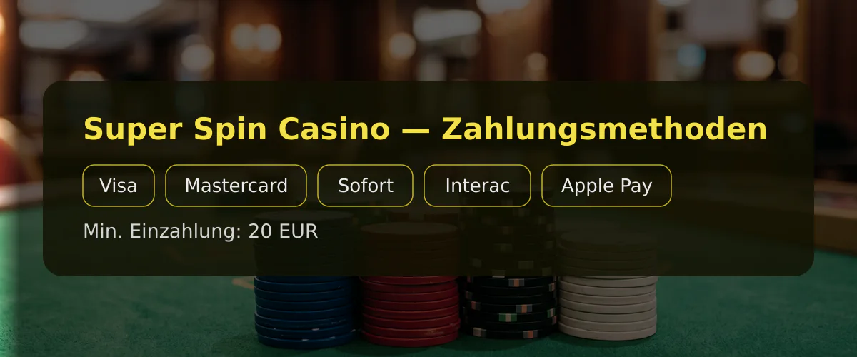 Super Spin Casino — Zahlungsmethoden: Visa, Mastercard, Sofort, Interac, Apple Pay