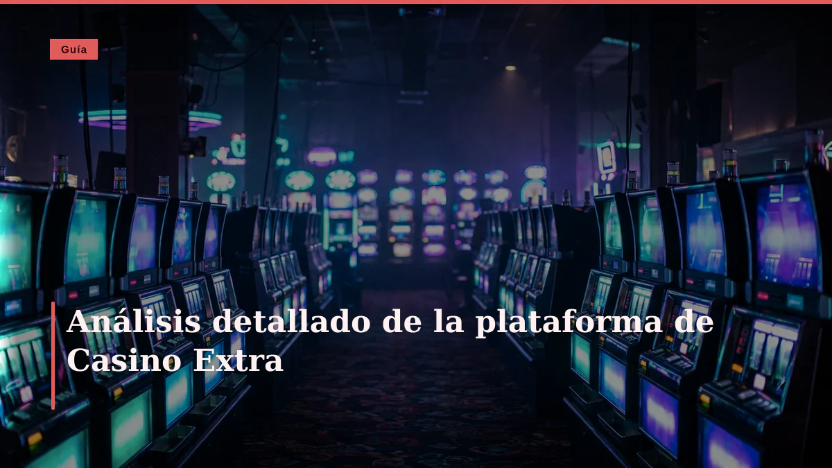 Análisis detallado de la plataforma de Casino Extra
