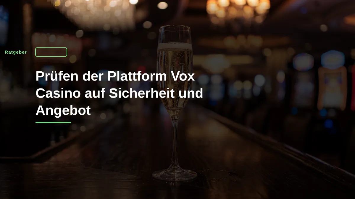 Prüfen der Plattform Vox Casino auf Sicherheit und Angebot