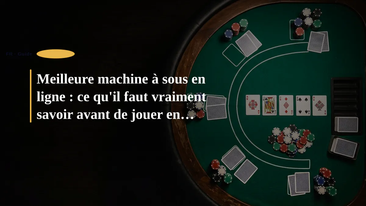 Meilleure machine à sous en ligne : ce qu'il faut vraiment savoir avant de jouer en France