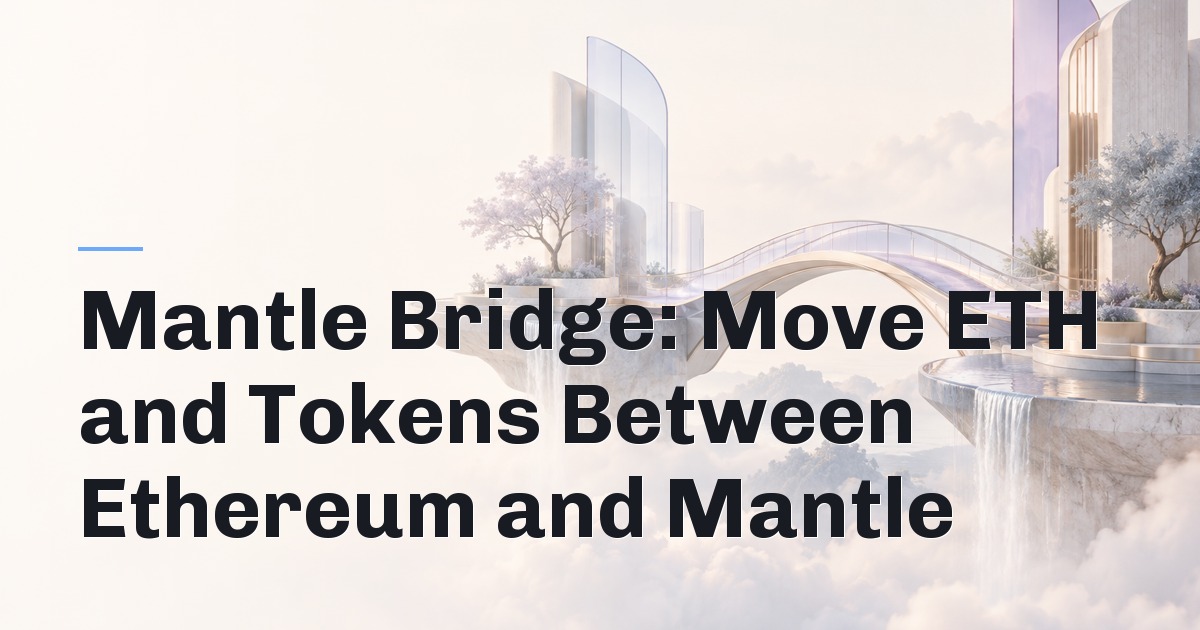 Mantle Bridge: Move ETH and Tokens Between Ethereum and Mantle