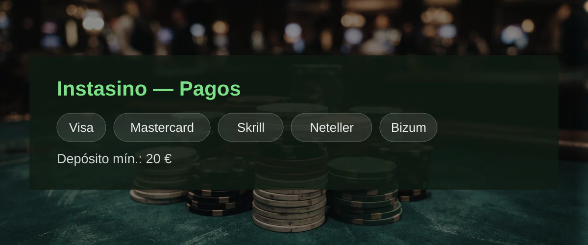 Instasino — Pagos: Visa, Mastercard, Skrill, Neteller, Bizum