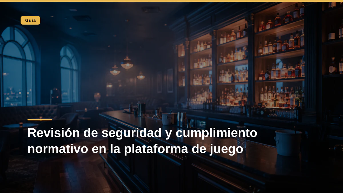 Revisión de seguridad y cumplimiento normativo en la plataforma de juego