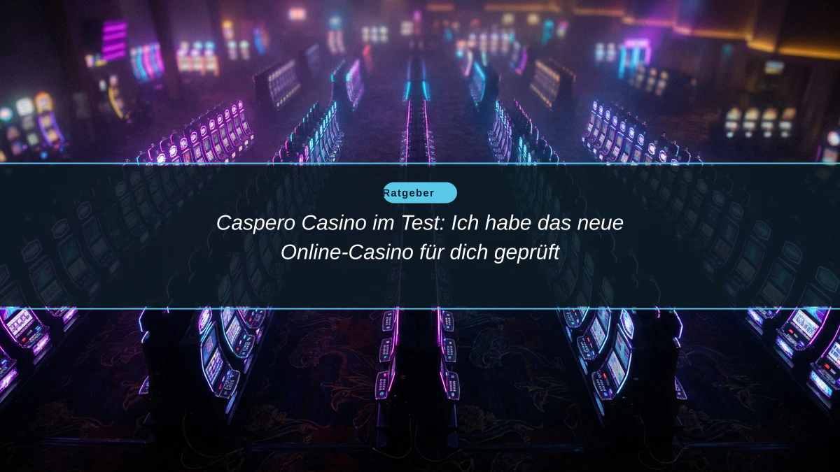 Caspero Casino im Test: Ich habe das neue Online-Casino für dich geprüft