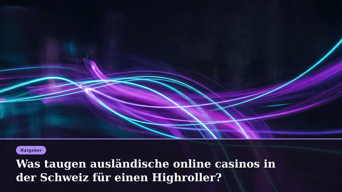 Was taugen ausländische online casinos in der Schweiz für einen Highroller?