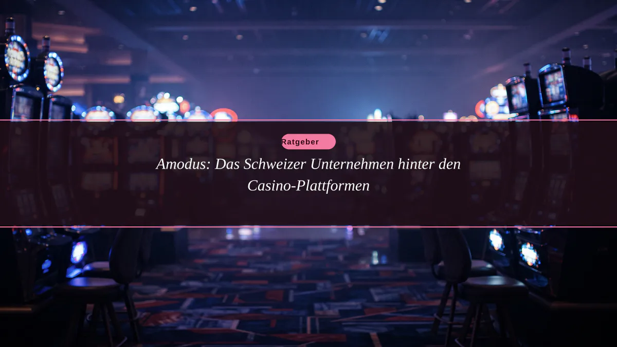 Amodus: Das Schweizer Unternehmen hinter den Casino-Plattformen