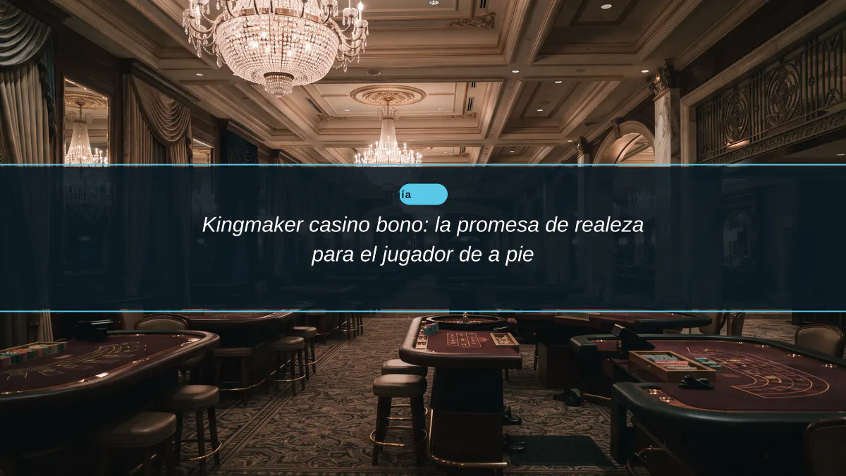 Kingmaker casino bono: la promesa de realeza para el jugador de a pie