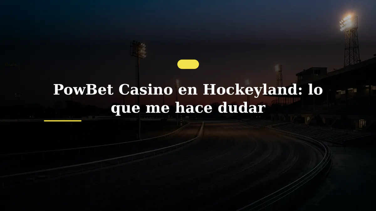 PowBet Casino en Hockeyland: lo que me hace dudar