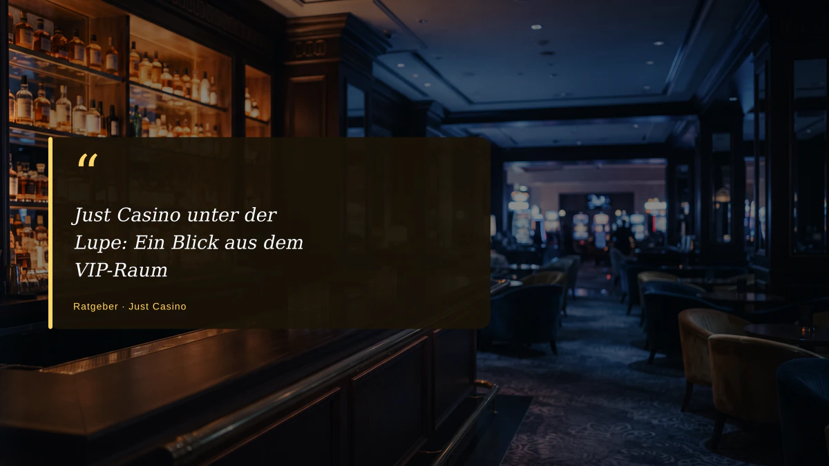 Just Casino unter der Lupe: Ein Blick aus dem VIP-Raum