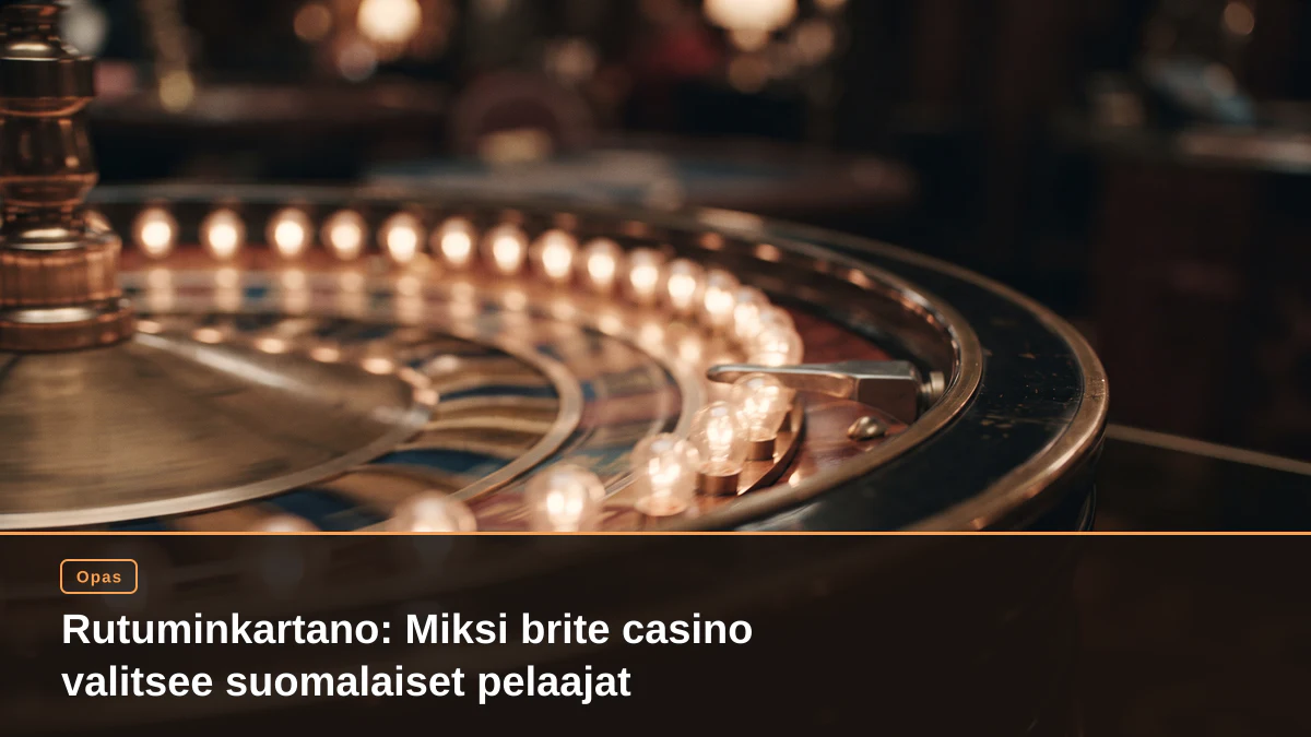 Rutuminkartano: Miksi brite casino valitsee suomalaiset pelaajat