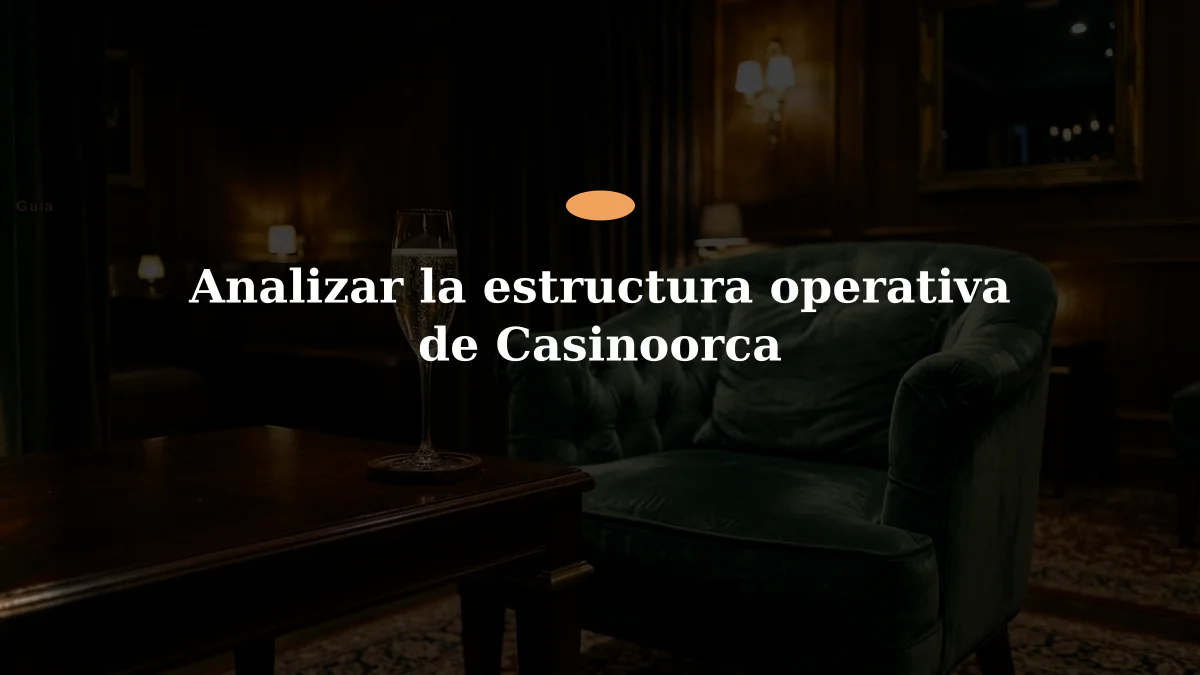 Analizar la estructura operativa de Casinoorca
