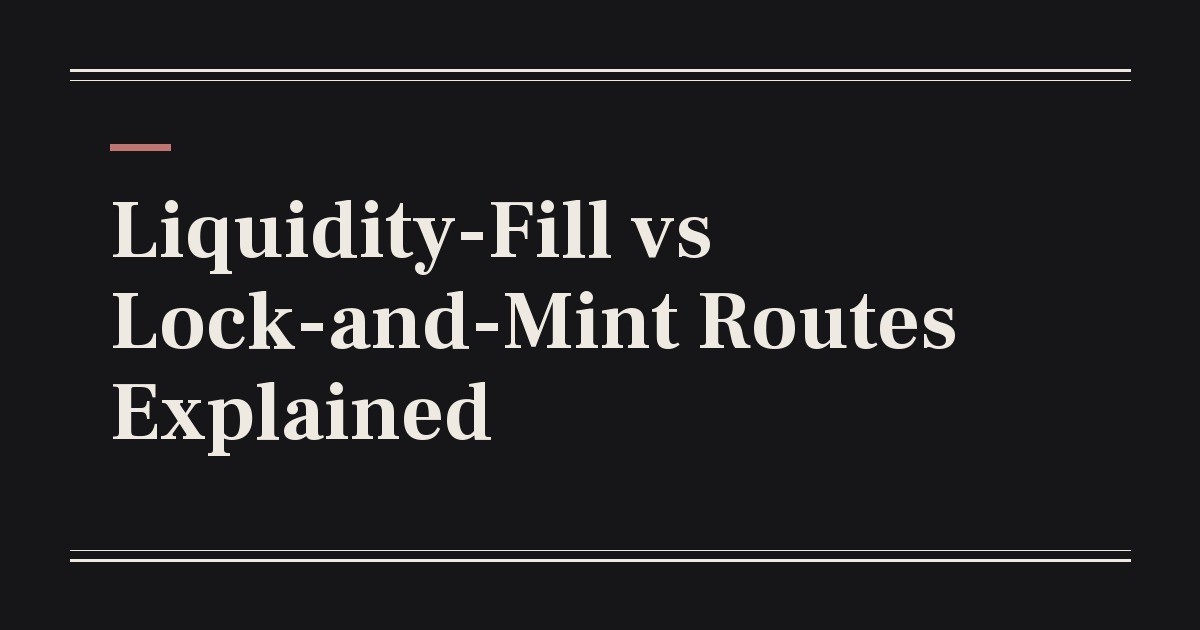 Liquidity-Fill vs Lock-and-Mint Routes Explained