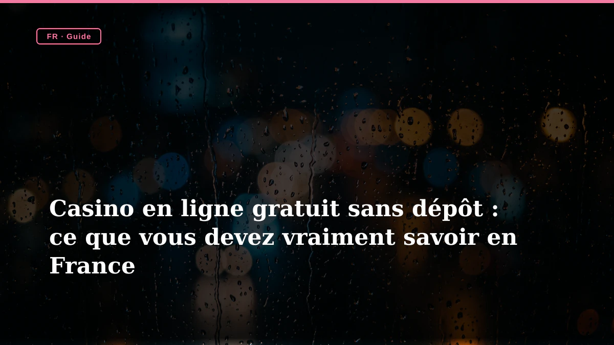 Casino en ligne gratuit sans dépôt : ce que vous devez vraiment savoir en France