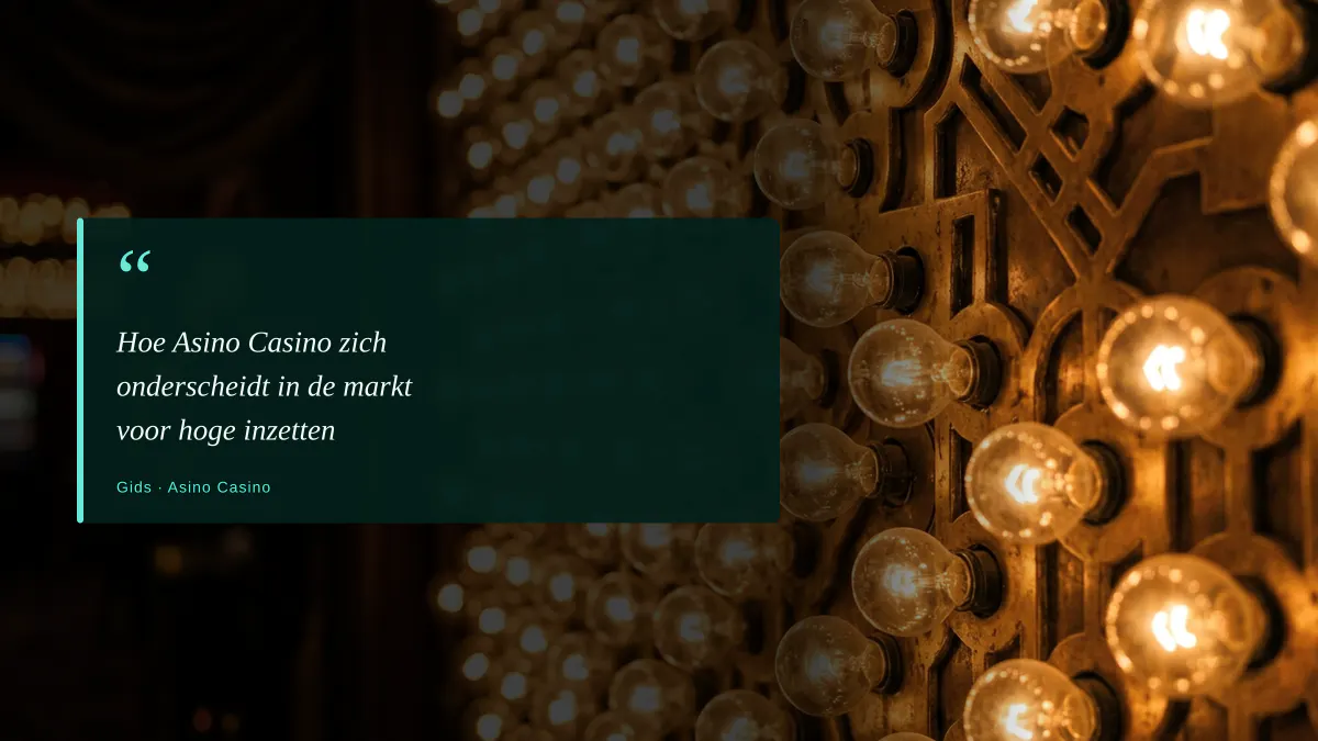 Hoe Asino Casino zich onderscheidt in de markt voor hoge inzetten