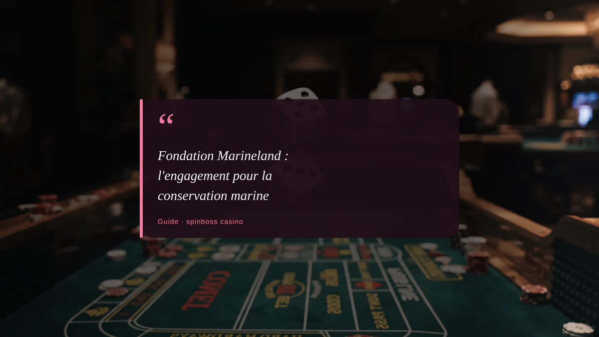 Fondation Marineland : l'engagement pour la conservation marine