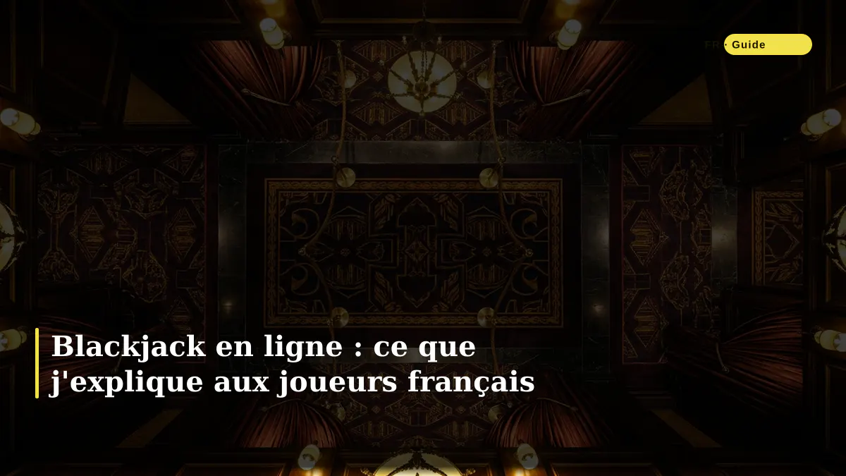 Blackjack en ligne : ce que j'explique aux joueurs français