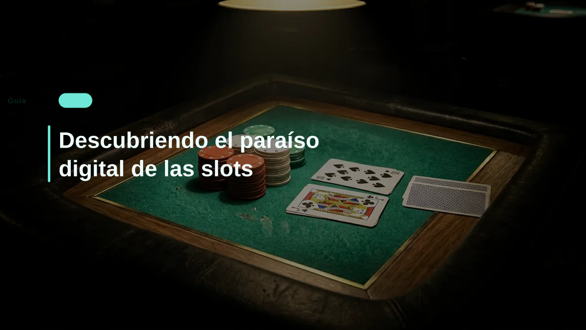 Descubriendo el paraíso digital de las slots