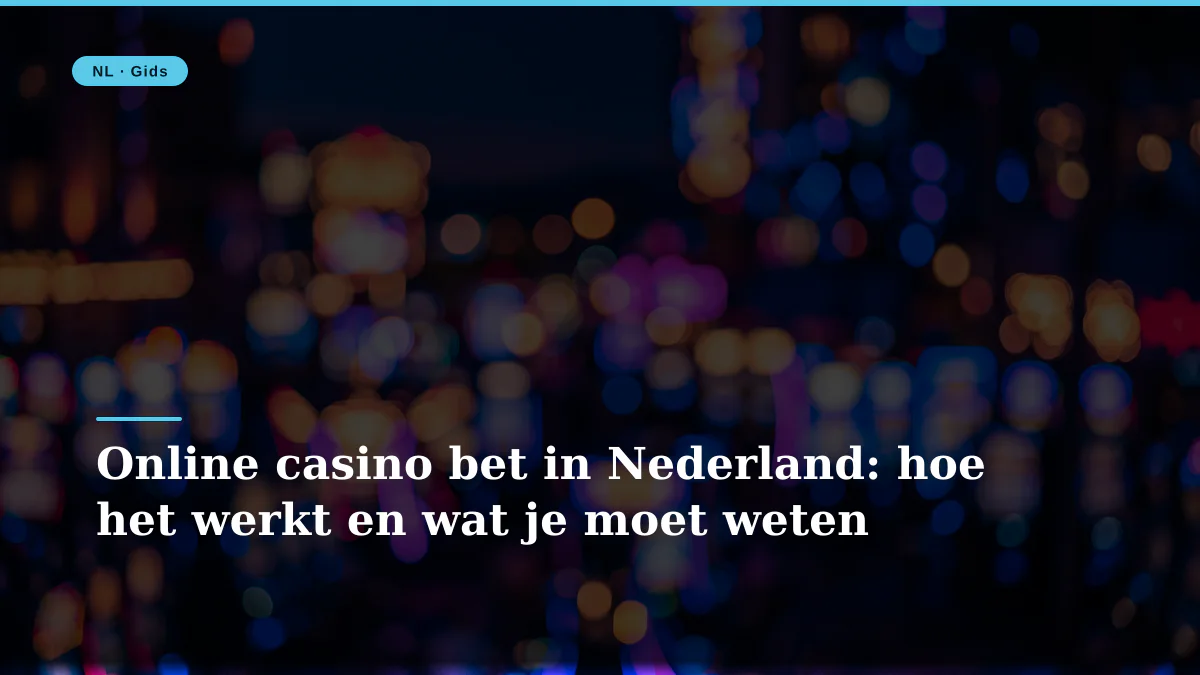 Online casino bet in Nederland: hoe het werkt en wat je moet weten