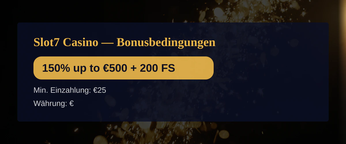 Slot7 Casino — Bonusbedingungen: 150% up to €500 + 200 FS