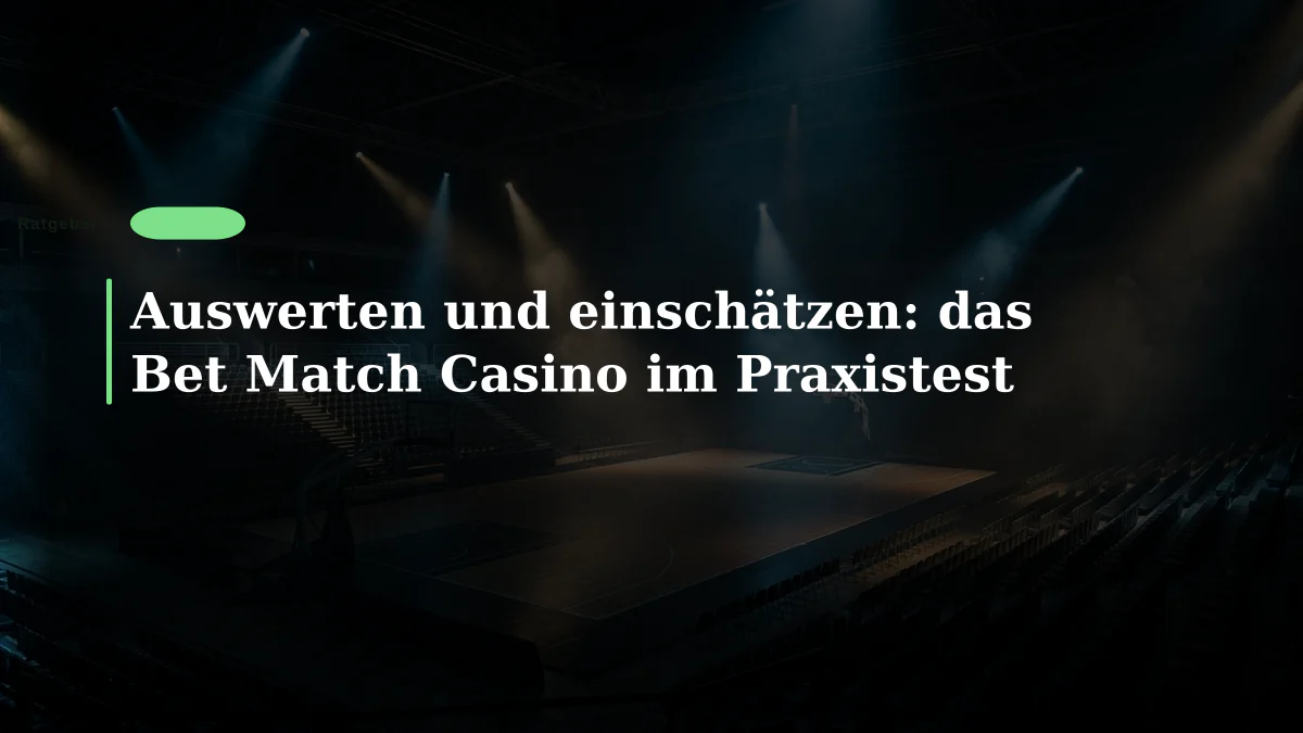 Auswerten und einschätzen: das Bet Match Casino im Praxistest