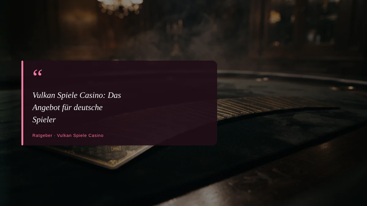Vulkan Spiele Casino: Das Angebot für deutsche Spieler