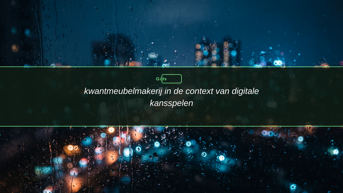 kwantmeubelmakerij in de context van digitale kansspelen